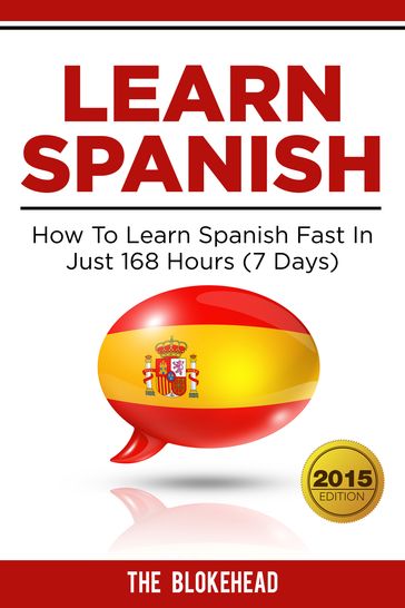 Learn Spanish : How To Learn Spanish Fast In Just 168 Hours (7 Days) - The Blokehead