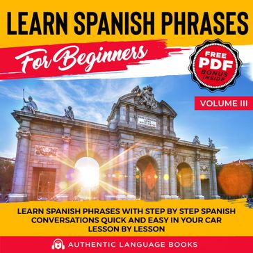 Learn Spanish Phrases For Beginners Volume III - Authentic Language Books
