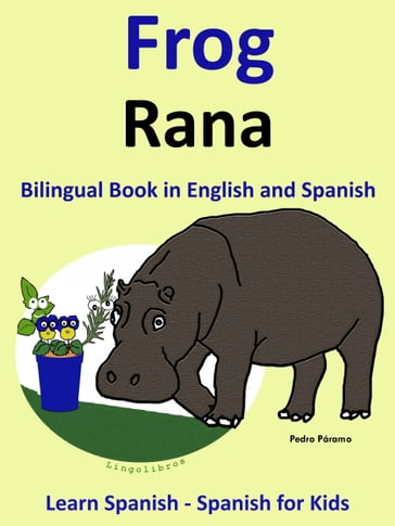 Learn Spanish: Spanish for Kids. Bilingual Book in English and Spanish: Frog - Rana. - Pedro Paramo