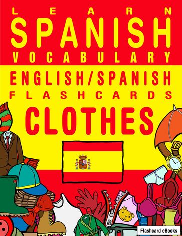 Learn Spanish Vocabulary: English/Spanish Flashcards - Clothes - Flashcard Ebooks