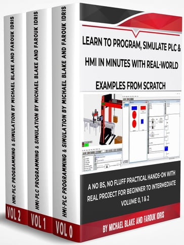 Learn To Program, Simulate Plc & Hmi In Minutes with Real-World Examples from Scratch. A No Bs, No Fluff Practical Hands-On Project for Beginner to Intermediate - Farouk Idris - Michael Blake