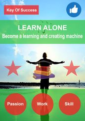 Learn alone and become a learning and creating machine