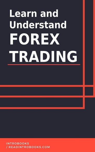 Learn and Understand Forex Trading - IntroBooks Team
