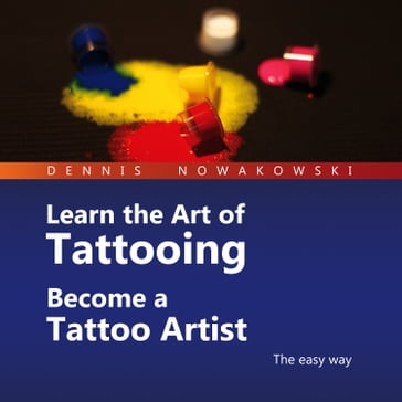 Learn the Art of Tattooing - Become a Tattoo Artist - Dennis Nowakowski