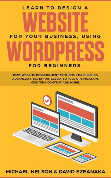 Learn to Design a Website for Your Business, Using WordPress for Beginners - David Ezeanaka - Michael Nelson