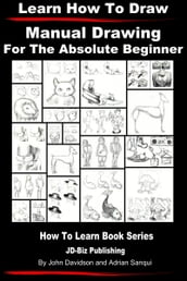 Learn to Draw: Manual Drawing - for the Absolute Beginner