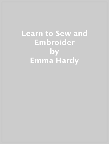 Learn to Sew and Embroider - Emma Hardy