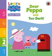 Learn with Peppa Phonics Level 2 Book 2 Dear Peppa and Too Dark! (Phonics Reader)