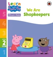 Learn with Peppa Phonics Level 2 Book 7 We Are Shopkeepers (Phonics Reader)