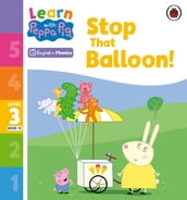 Learn with Peppa Phonics Level 3 Book 12 Stop That Balloon! (Phonics Reader)