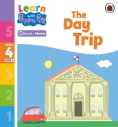 Learn with Peppa Phonics Level 4 Book 6 The Day Trip (Phonics Reader)