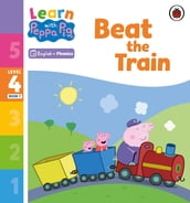 Learn with Peppa Phonics Level 4 Book 7 Beat the Train (Phonics Reader)