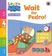 Learn with Peppa Phonics Level 4 Book 12 Wait for Pedro! (Phonics Reader)