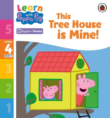 Learn with Peppa Phonics Level 4 Book 13  This Tree House is Mine! (Phonics Reader) - PEPPA PIG