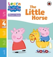 Learn with Peppa Phonics Level 4 Book 17 The Little Horse (Phonics Reader)
