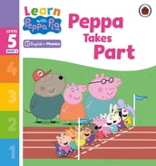 Learn with Peppa Phonics Level 5 Book 3 Peppa Takes Part (Phonics Reader)