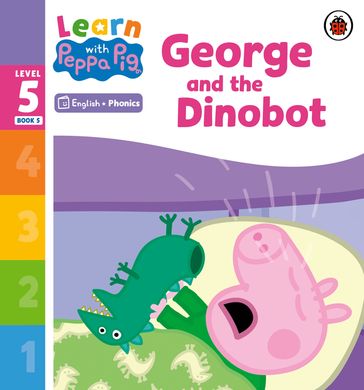 Learn with Peppa Phonics Level 5 Book 5  George and the Dinobot (Phonics Reader) - PEPPA PIG