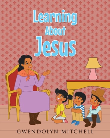 Learning About Jesus - Gwendolyn Mitchell