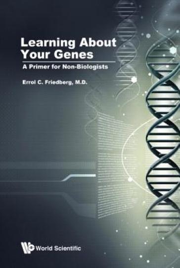 Learning About Your Genes: A Primer For Non-biologists - Errol C Friedberg