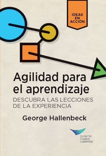 Learning Agility: Unlock the Lessons of Experience (Spanish for Latin America) - George Hallenbeck