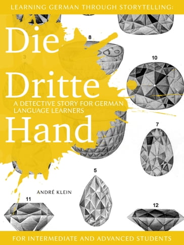 Learning German through Storytelling: Die Dritte Hand  a detective story for German language learners (for intermediate and advanced students) - André Klein