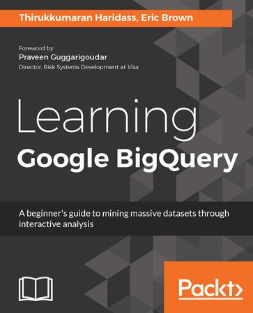 Learning Google BigQuery - Eric Brown - Thirukkumaran Haridass