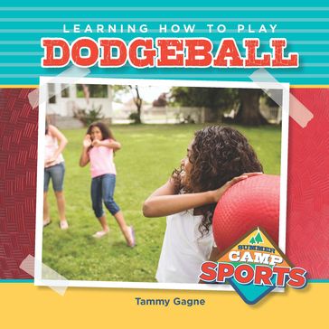 Learning How to Play Dodgeball - Tammy Gagne