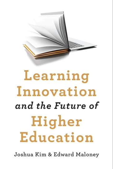 Learning Innovation and the Future of Higher Education - Edward J. Maloney - Joshua Kim