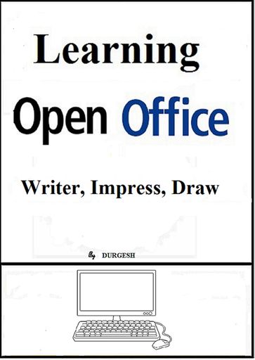 Learning Open Office: Writer, Impress, Draw - Durgesh