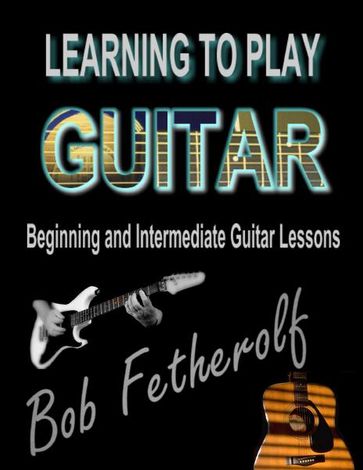 Learning To Play Guitar - Bob Fetherolf