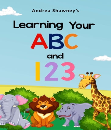 Learning Your ABC and 123 - Andrea Shawney