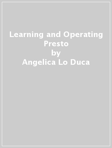 Learning and Operating Presto - Angelica Lo Duca - Tim Meehan - Vivek Bharathan - Ying Su