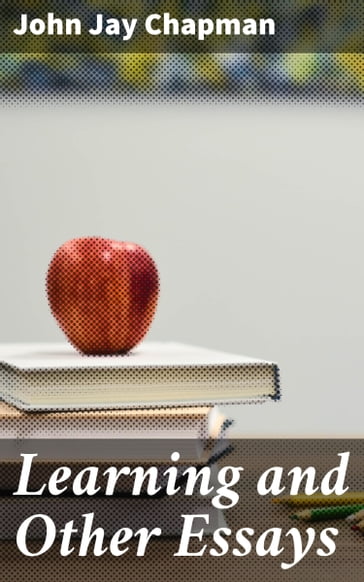 Learning and Other Essays - John Jay Chapman