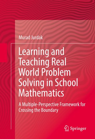 Learning and Teaching Real World Problem Solving in School Mathematics - Murad Jurdak