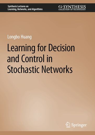 Learning for Decision and Control in Stochastic Networks - Longbo Huang