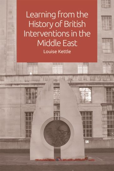 Learning from the History of British Interventions in the Middle East - Louise Kettle