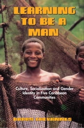 Learning to Be A Man: Culture, Socialization and Gender Identity in Five Caribbean Communities