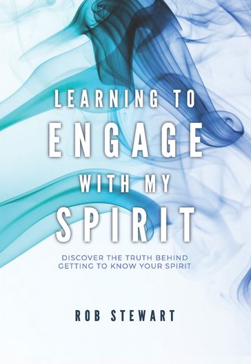 Learning to Engage with my Spirit - Rob Stewart