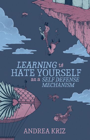 Learning to Hate Yourself as a Self-Defense Mechanism - Andrea Kriz