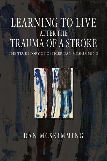 Learning to Live After the Trauma of a Stroke - Dan McSkimming