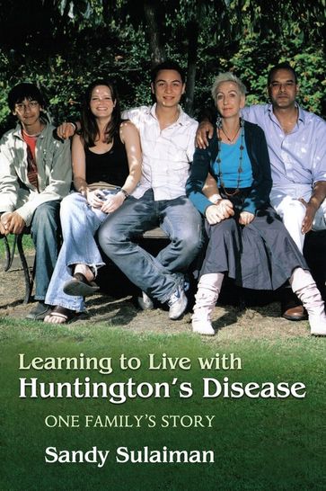 Learning to Live with Huntington's Disease - Bromley Sulaiman - Chantel Sulaiman - Danny Dourado - Phil Dourado - Sandy Sulaiman - Wendy Dant