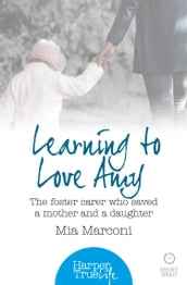 Learning to Love Amy: The foster carer who saved a mother and a daughter (HarperTrue Life  A Short Read)