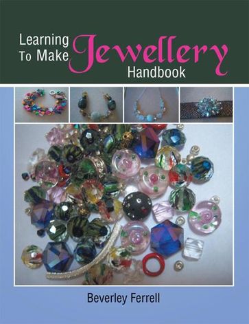 Learning to Make Jewellery Handbook - Beverley Ferrell