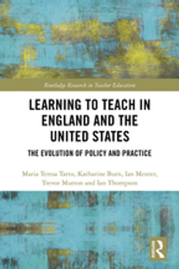 Learning to Teach in England and the United States - Ian Menter - Ian Thompson - Katharine Burn - Maria Teresa Tatto - Trevor Mutton