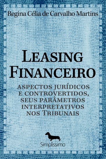 Leasing financeiro, aspectos jurídicos e controvertidos - Regina Célia De Carvalho Martins