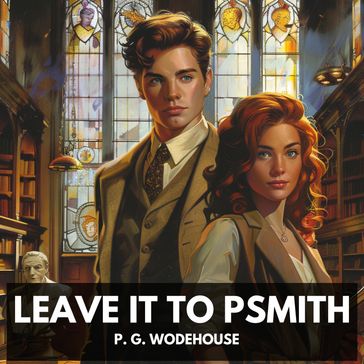 Leave It to Psmith (Unabridged) - P. G. Wodehouse