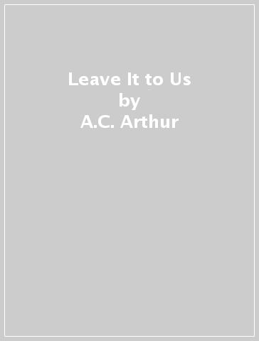 Leave It to Us - A.C. Arthur