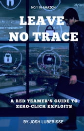 Leave No Trace: A Red Teamer s Guide to Zero-Click Exploits