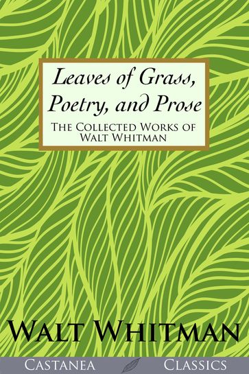 Leaves of Grass, Poetry, and Prose - Walt Whitman