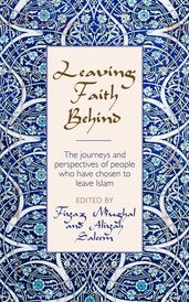 Leaving Faith Behind: The journeys and perspectives of people who have chosen to leave Islam